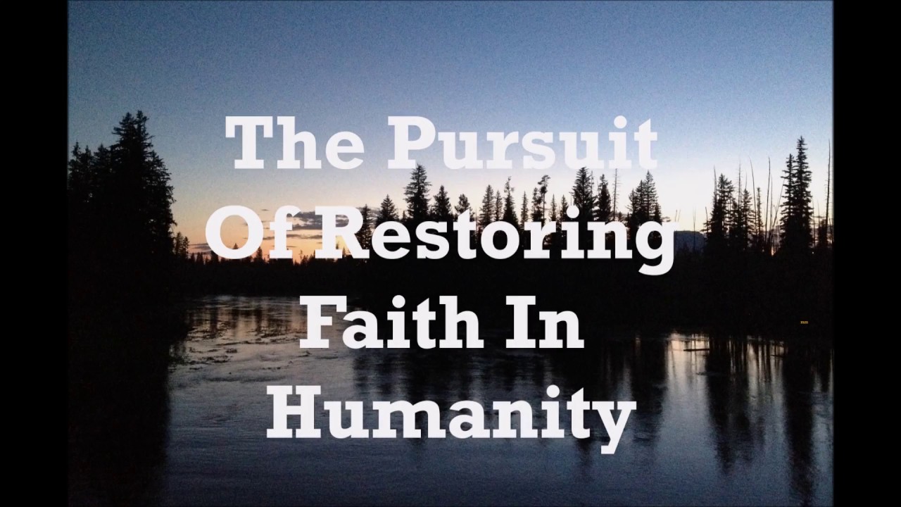 Introducing Joining The Pursuit Of Restoring Faith In Humanity