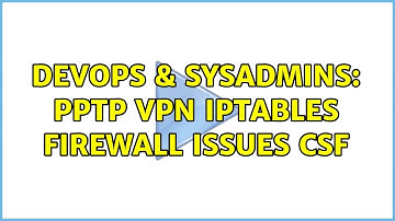 DevOps & SysAdmins: PPTP VPN iptables firewall issues csf