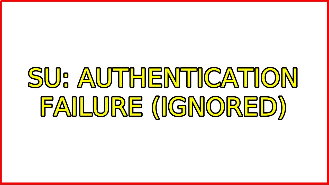 Authentication failure. Authentication failure