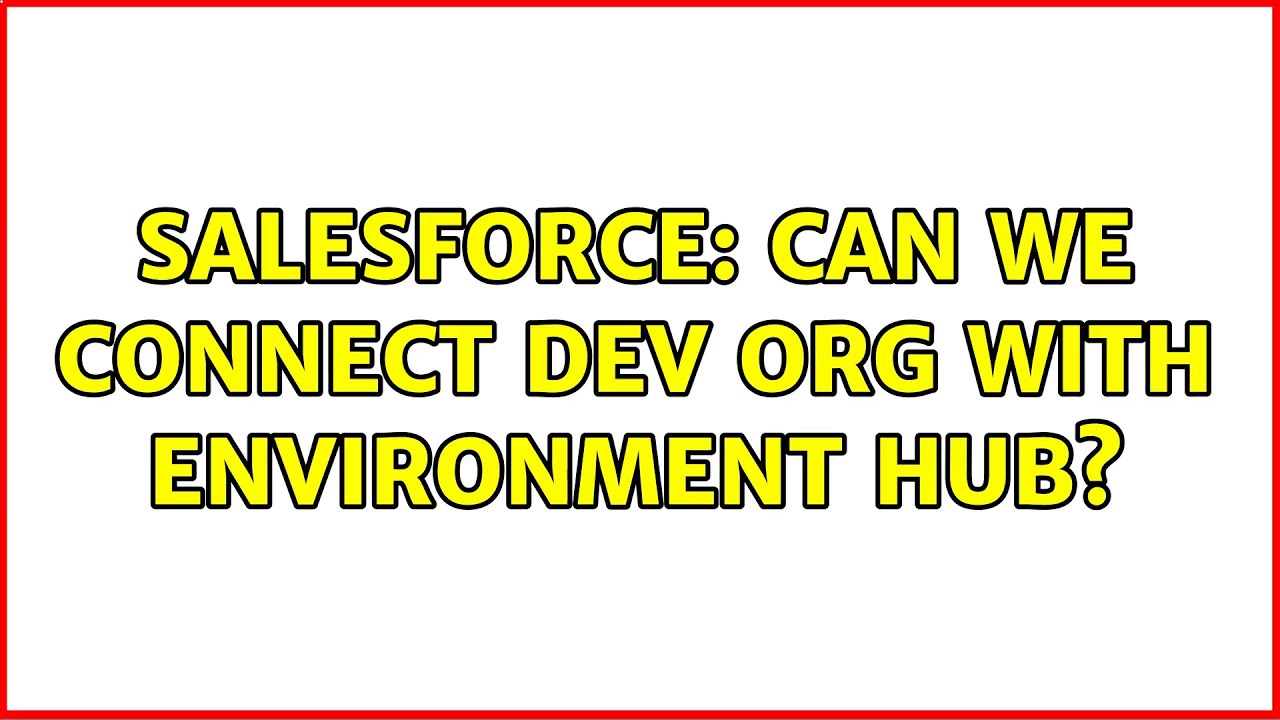 Salesforce: Can we connect dev org with Environment Hub? - YouTube