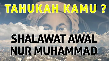 TAHUKAH KAMU ? SHOLAWAT AWAL NUR MUHAMMAD PADA ILMU MAKRIFAT