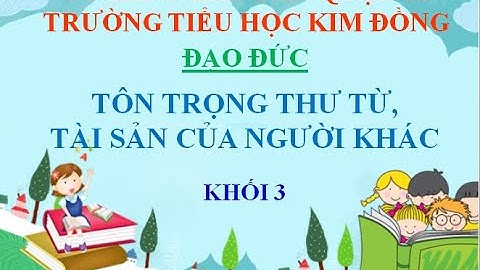 Tuần 26 - Đạo đức: Tôn trọng thư từ, tài sản của người khác