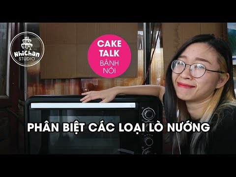 Phân biệt các loại lò nướng? Chọn lò nướng thế nào? | BÁNH NÓI 03 | Nhi Chan