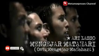 Ari Lasso - Mengejar Matahari (Ost. Mengejar Matahari | Musik Video Lirik)