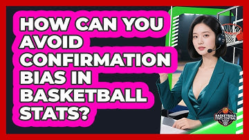 How Can You Avoid Confirmation Bias In Basketball Stats? - Basketball Stats Central