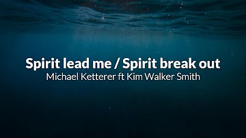 Spirit Lead Me/Spirit Break Out -Influence Music & Michael Ketterer feat. Kim Walker Smith (LYRICS)