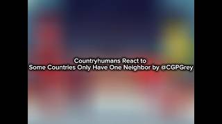 Countryhumans React to Some Countries Only Have One Neighbor by @CGPGrey Update
