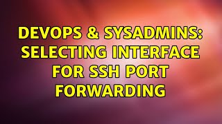 DevOps & SysAdmins: Selecting Interface for SSH Port Forwarding