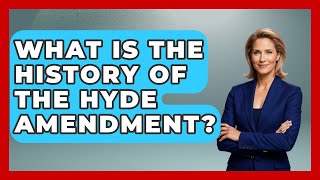 What Is The History Of The Hyde Amendment? - Your Civil Rights Guide