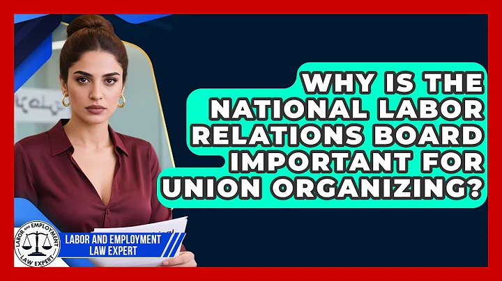 Why Is the National Labor Relations Board Important for Union Organizing?