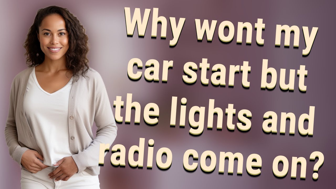 Why wont my car start but the lights and radio come on? YouTube