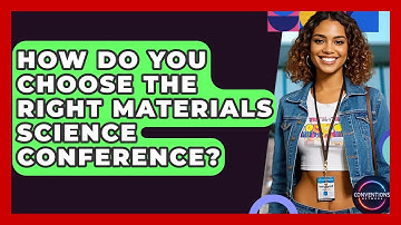 How Do You Choose The Right Materials Science Conference? - Conventions Network