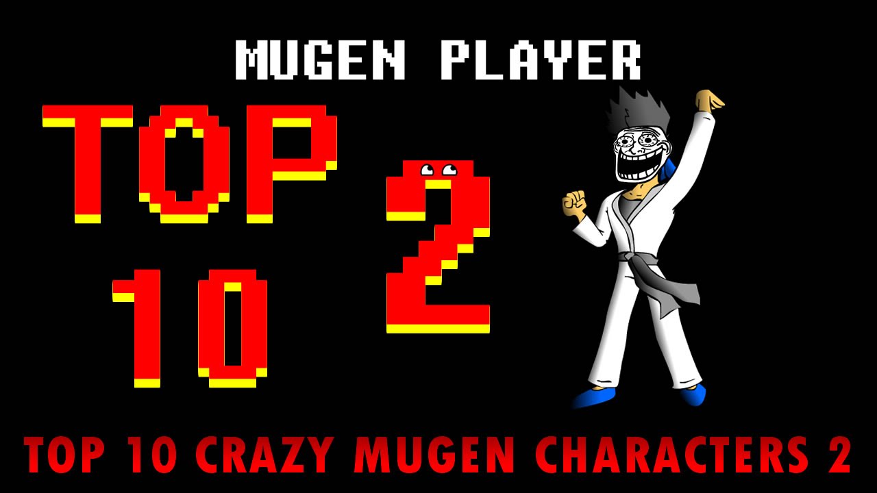TOP 10 CRAZY MUGEN CHARACTERS 2