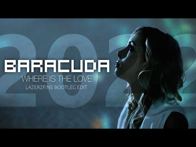 Baracuda - Where is the love (LazerzF!ne  Edit)