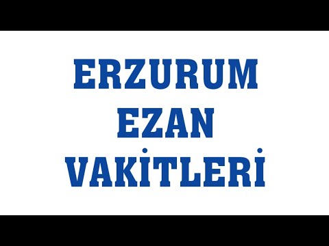 Erzurum Ezan Vakitleri - Namaz Saatleri