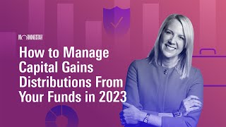 How to Manage Capital Gains Distributions From Your Funds in 2023