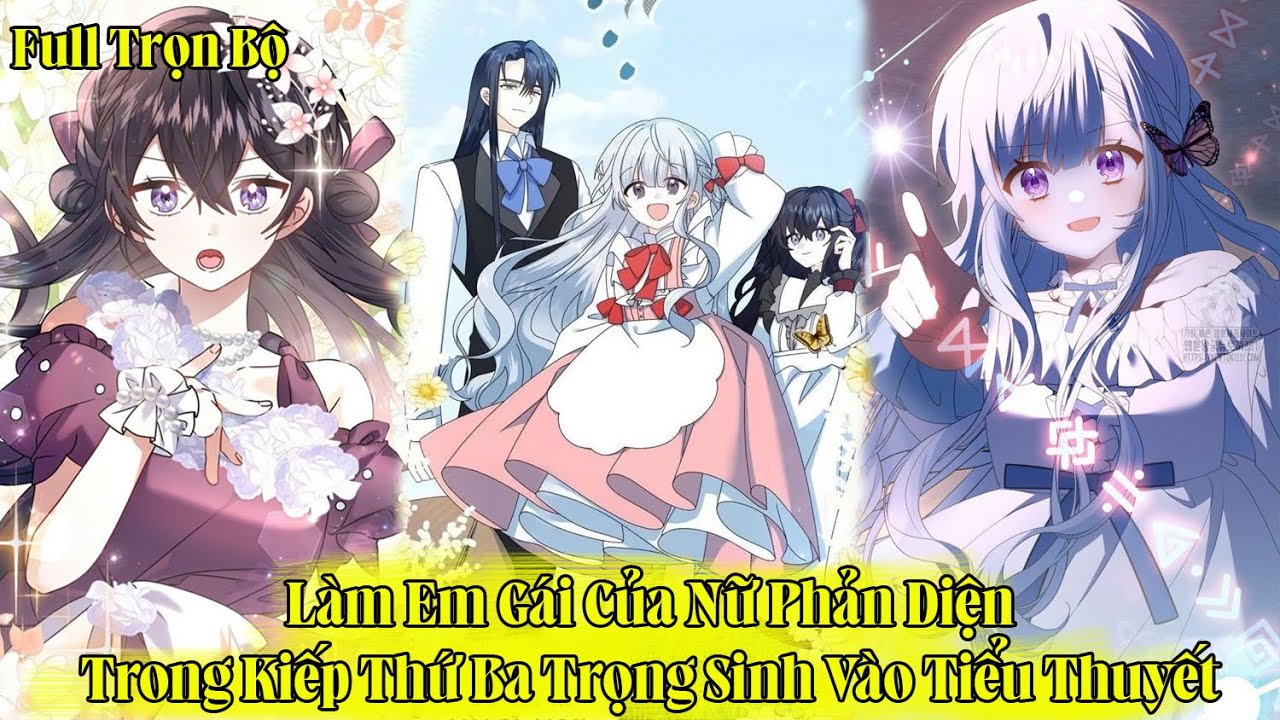 Làm Em Gái Của Nữ Phản Diện Trong Kiếp Thứ Ba Trọng Sinh Vào Tiểu Thuyết | Full Trọn Bộ