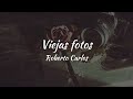 Roberto Carlos - Viejas Fotos (Letra)