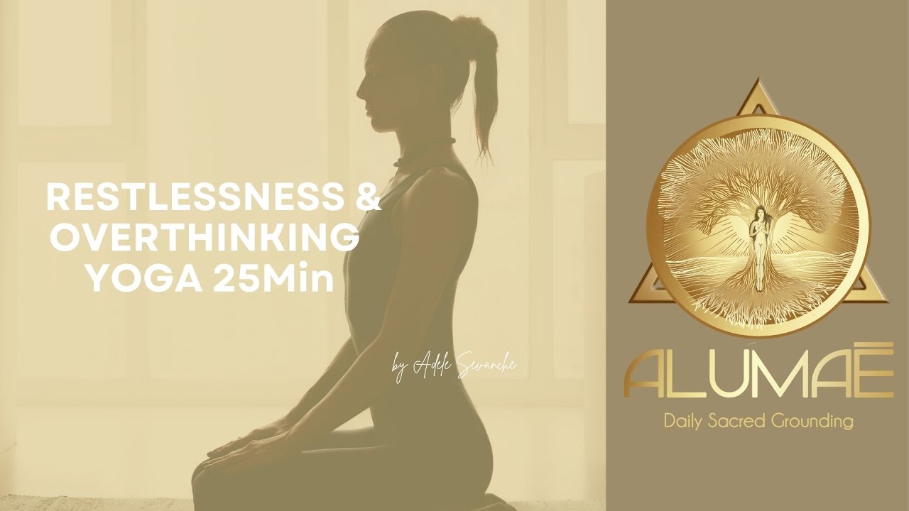 YOGA FOR RESTLESSNESS & OVERTHINKING 25Min