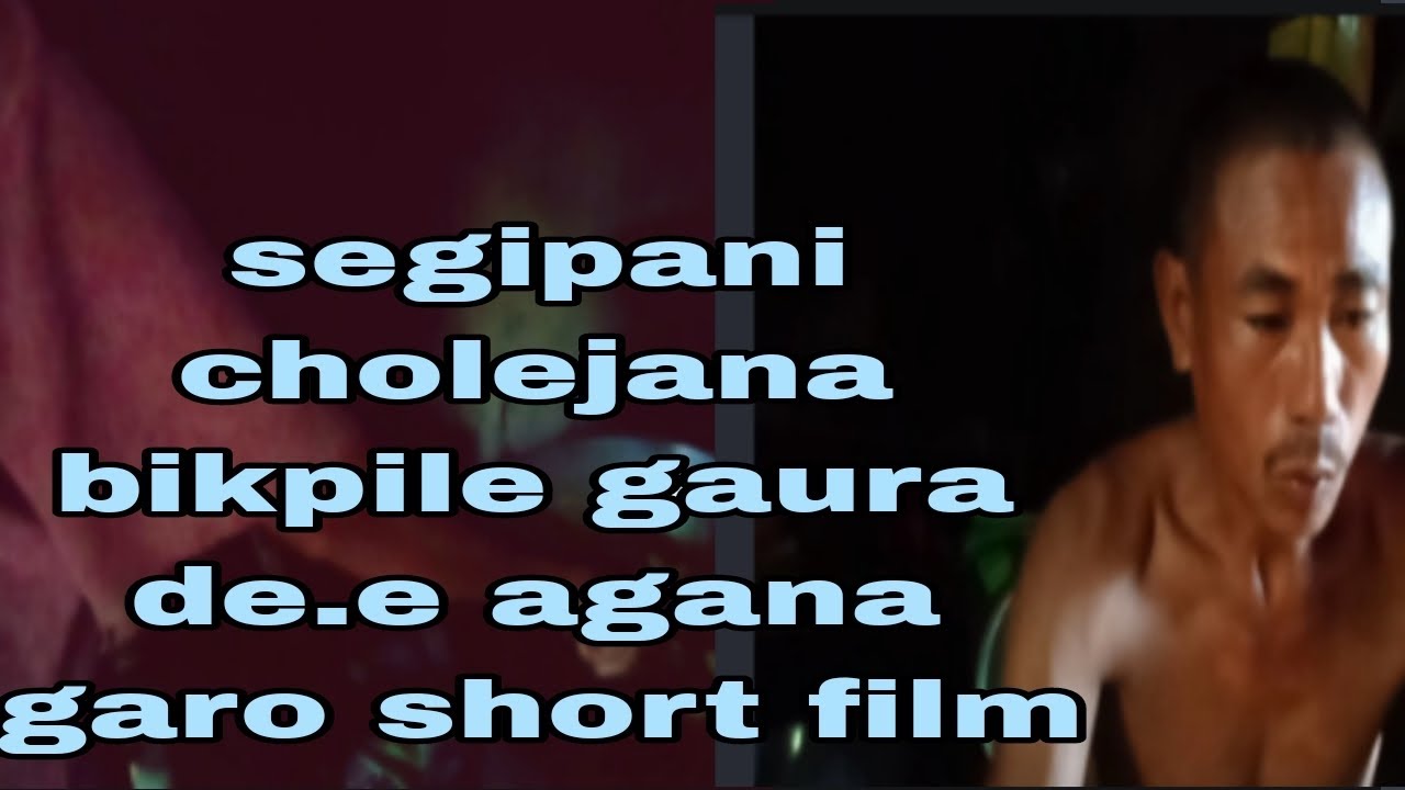 Segipani chole jana bikpile gaura de.e agana garo short   film  👍🙏