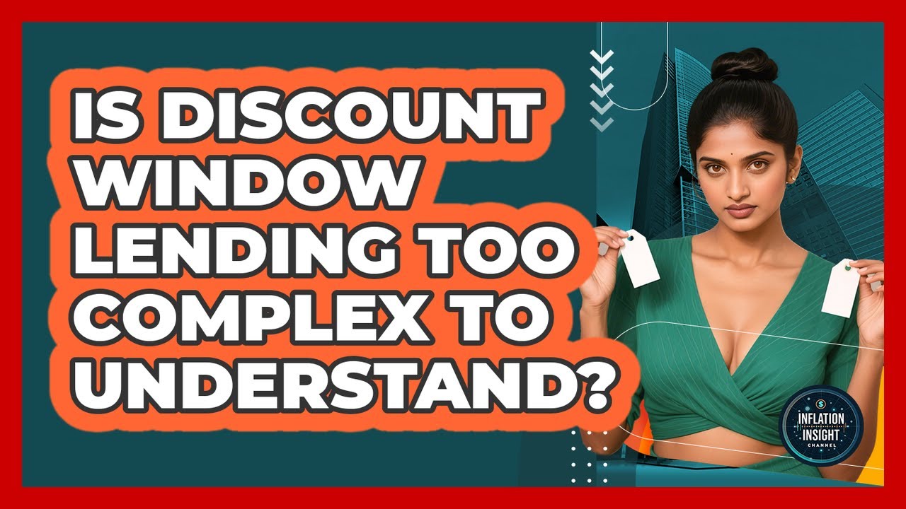 Is Discount Window Lending Too Complex To Understand? - Inflation Insight Channel