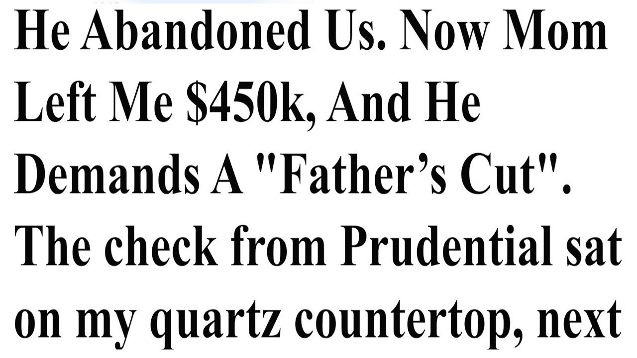 He Abandoned Us  Now Mom Left Me $450k, And He Demands A 'Father’s Cut'    reddit stories