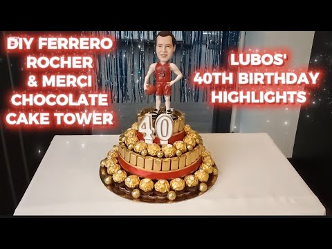 DIY FERRERO ROCHER & MERCI CHOCOLATE BIRTHDAY CAKE TOWER & LUBOS' 40TH BIRTHDAY HIGHLIGHTS