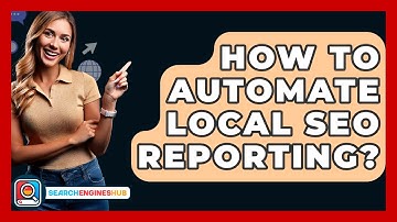 How To Automate Local SEO Reporting? - SearchEnginesHub.com