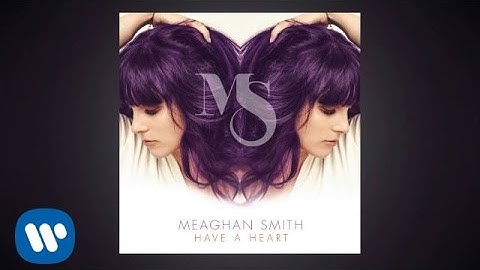 Meaghan Smith - "Have A Heart" - official audio