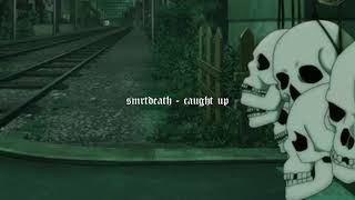 smrtdeath - caught up [prod. Y2K]