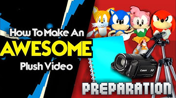 How to Make An Awesome Plush Video | Part 1