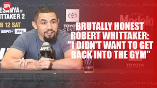 Brutally honest Robert Whittaker: &quot;I didn&#39;t want to get back into the gym&quot;