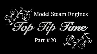MODEL STEAM ENGINES - TOP TIP TIME - PART #20