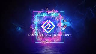 Liaze x equal - 2003 (Techno Remix)