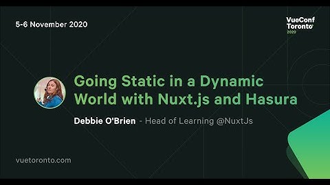 Going Static in a Dynamic World with Nuxt.js and Hasura - Debbie O