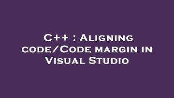 C++ : Aligning code/Code margin in Visual Studio