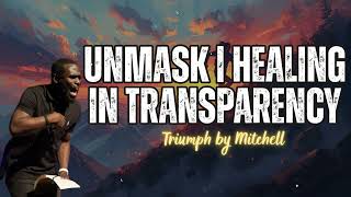 UNMASK | Healing in Transparency - Triumph by Mitchell