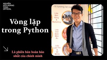 LT01- Vòng lặp trong Python | Nguyễn Hữu Hoàng Tùng Official