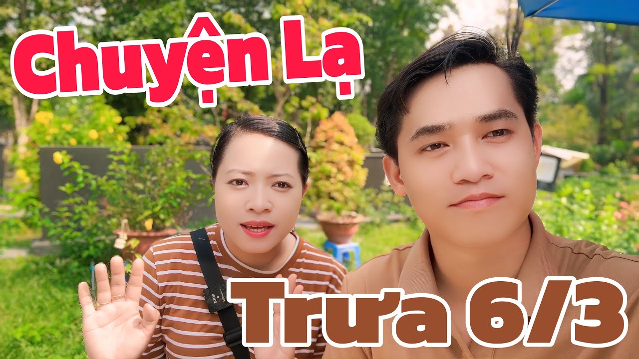 Chuyện Lạ, trưa 6/3