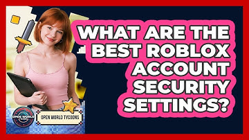 What Are The Best Roblox Account Security Settings? - Open World Tycoons