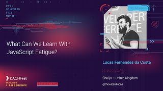 DACHfest 2018 - What Can We Learn With JavaScript Fatigue? — Lucas Fernandes da Costa