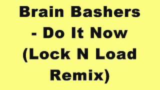Brain Bashers - Do It Now (Lock N Load Remix) (Tidy Trax)