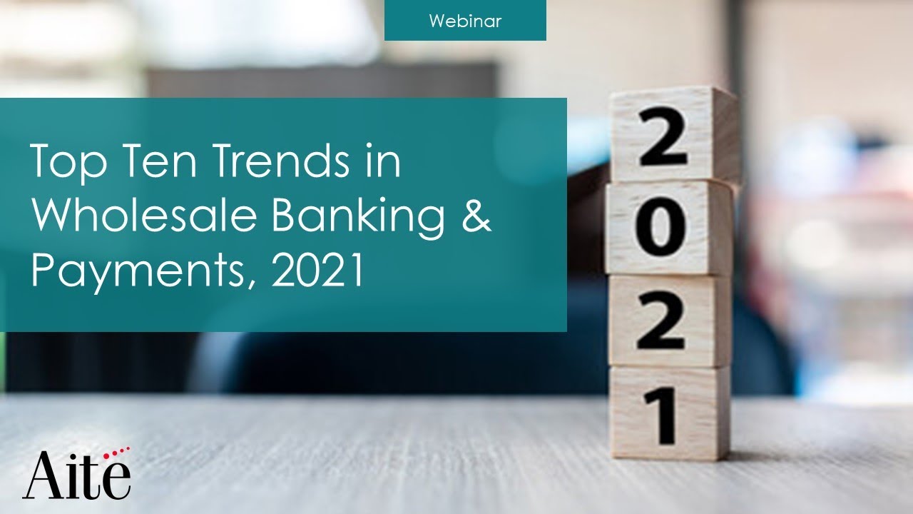 Top Ten Trends in Wholesale Banking & Payments, 2021 From Disruption