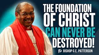 THE FOUNDATION CANNOT BE SHAKEN | Build Your Life on Christ | Bishop G.E. Patterson Sermon