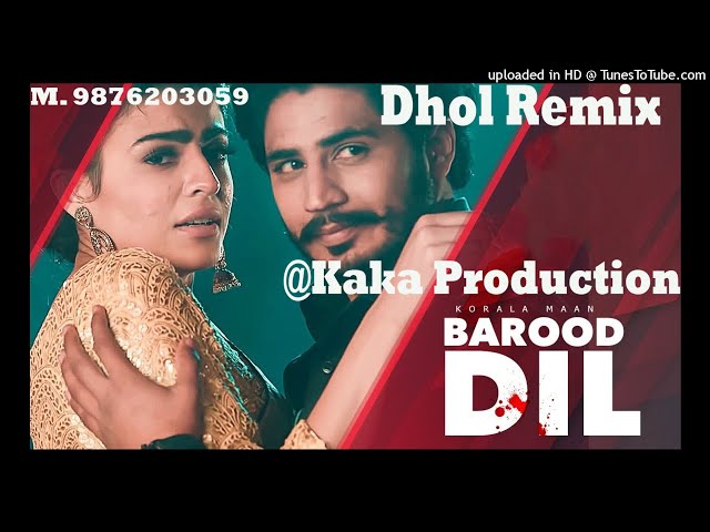 Barood Dil Dhol Remix Ver 2 Korala Maan KAKA PRODUCTION Latest Punjabi Songs 2021 class=