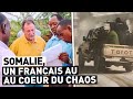 SOMALIE, UN FRANCAIS AU COEUR DU CHAOS