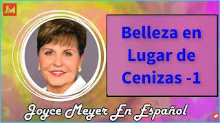 Joyce Meyer en Español 2022  🔴 Belleza en Lugar de Cenizas -1 🔴  Sermón Completo