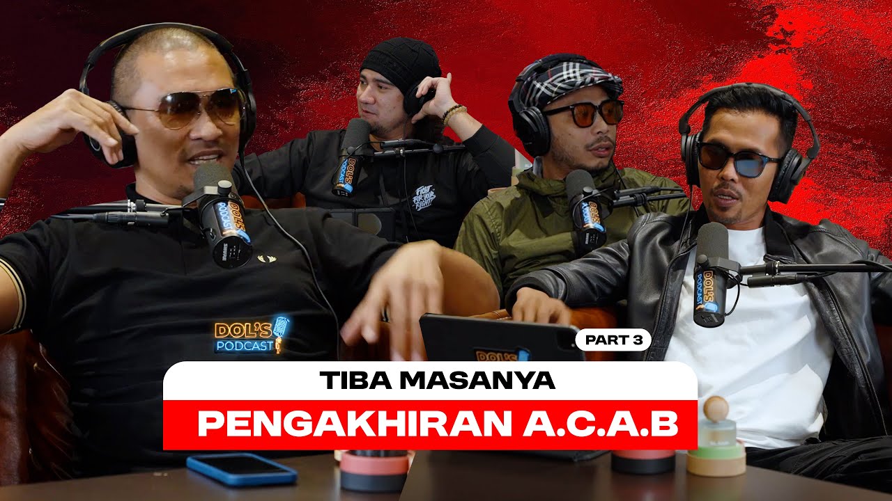 Dol's Podcast EP33 (Part 3) - SELAMAT TINGGAL A.C.A.B?