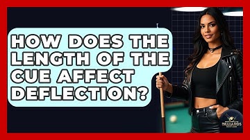 How Does The Length Of The Cue Affect Deflection? - Billiards Hustlers