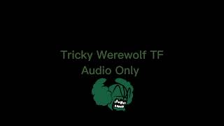 Tricky Werewolf TF Audio Only